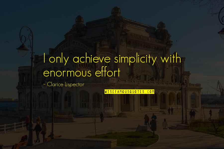 Mean Streak Sandra Brown Quotes By Clarice Lispector: I only achieve simplicity with enormous effort