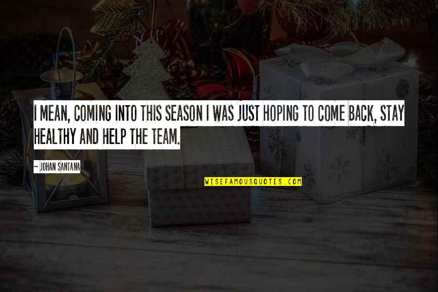 Mean Team Quotes By Johan Santana: I mean, coming into this season I was