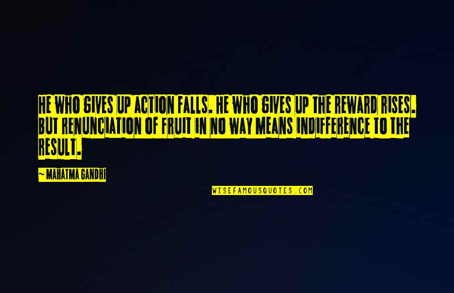 Mean The Quotes By Mahatma Gandhi: He who gives up action falls. He who
