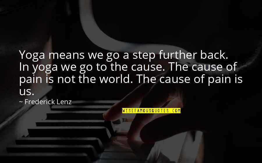 Mean The World Quotes By Frederick Lenz: Yoga means we go a step further back. Mean The World Quotes By Frederick Lenz: Yoga means we go a step further back.