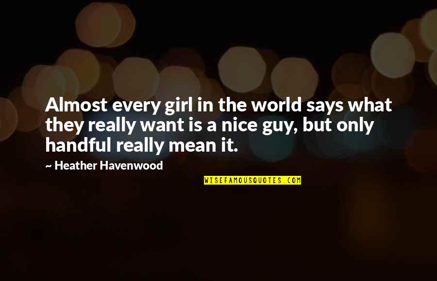 Mean The World Quotes By Heather Havenwood: Almost every girl in the world says what Mean The World Quotes By Heather Havenwood: Almost every girl in the world says what