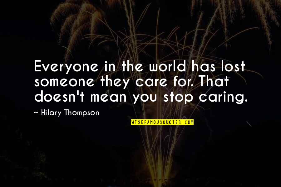 Mean The World Quotes By Hilary Thompson: Everyone in the world has lost someone they Mean The World Quotes By Hilary Thompson: Everyone in the world has lost someone they