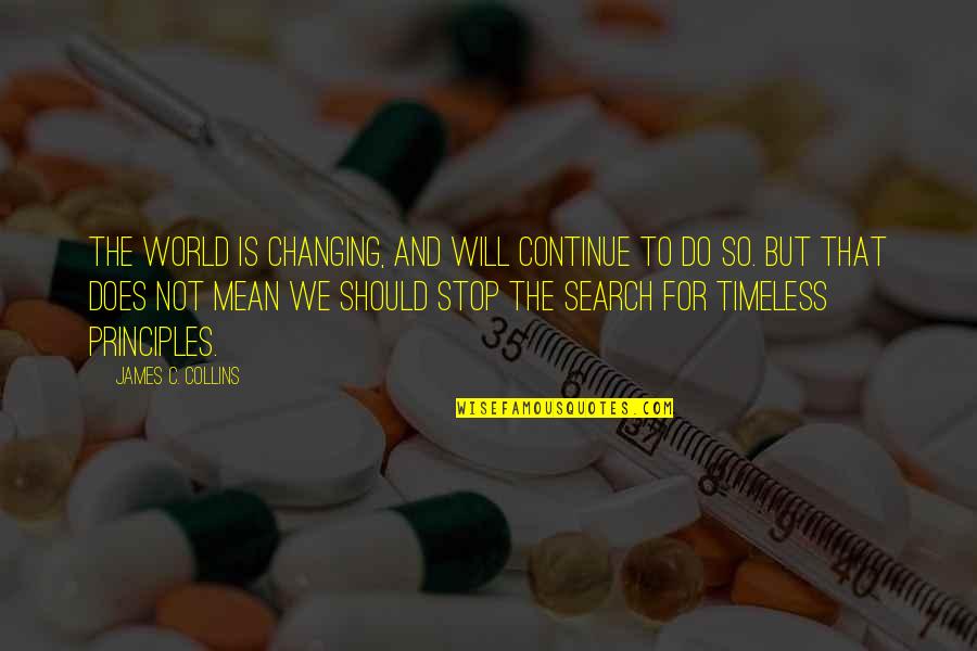 Mean The World Quotes By James C. Collins: The world is changing, and will continue to Mean The World Quotes By James C. Collins: The world is changing, and will continue to