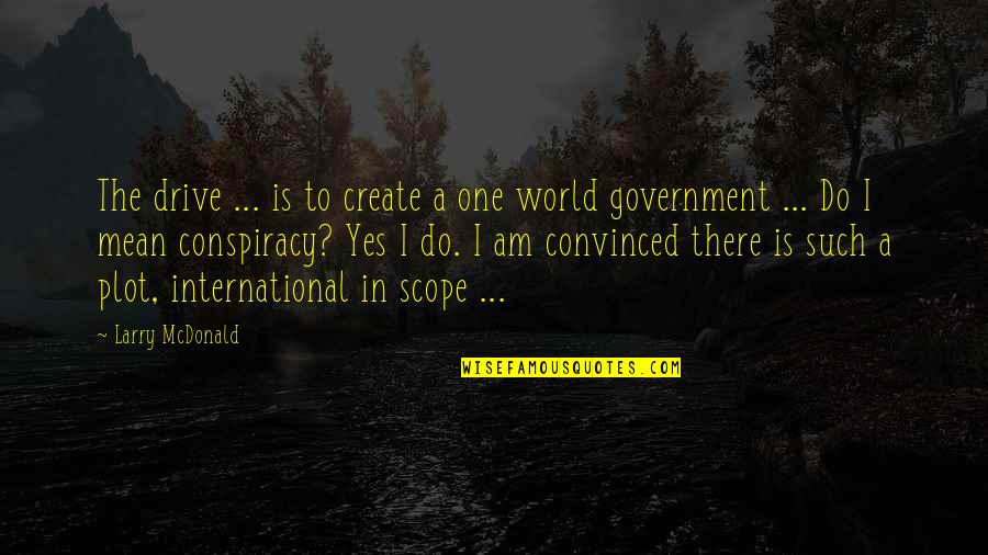 Mean The World Quotes By Larry McDonald: The drive ... is to create a one Mean The World Quotes By Larry McDonald: The drive ... is to create a one
