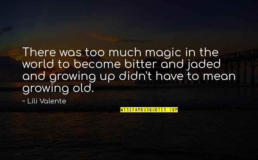 Mean The World Quotes By Lili Valente: There was too much magic in the world Mean The World Quotes By Lili Valente: There was too much magic in the world