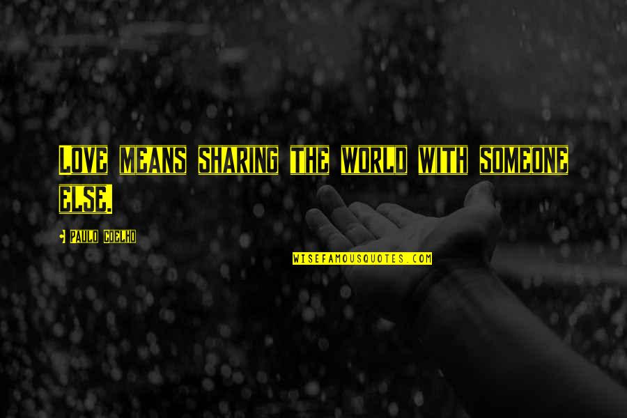 Mean The World Quotes By Paulo Coelho: Love means sharing the world with someone else. Mean The World Quotes By Paulo Coelho: Love means sharing the world with someone else.