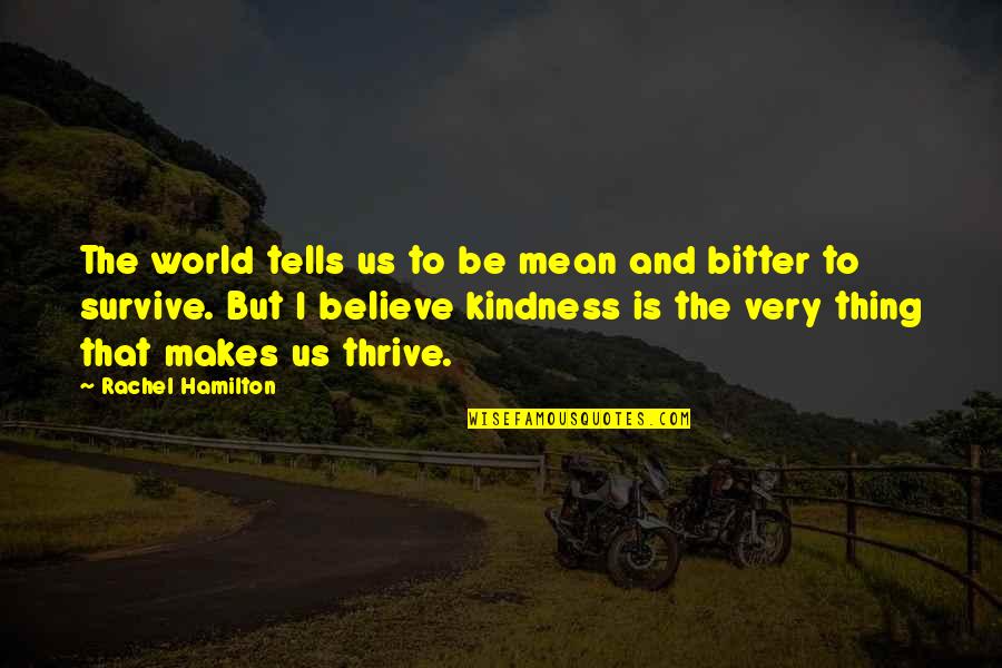Mean The World Quotes By Rachel Hamilton: The world tells us to be mean and Mean The World Quotes By Rachel Hamilton: The world tells us to be mean and