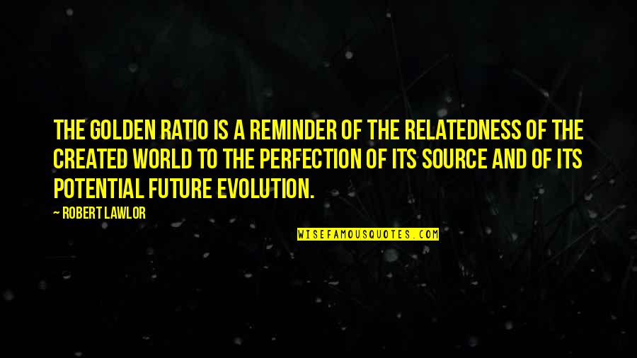 Mean The World Quotes By Robert Lawlor: The golden ratio is a reminder of the Mean The World Quotes By Robert Lawlor: The golden ratio is a reminder of the