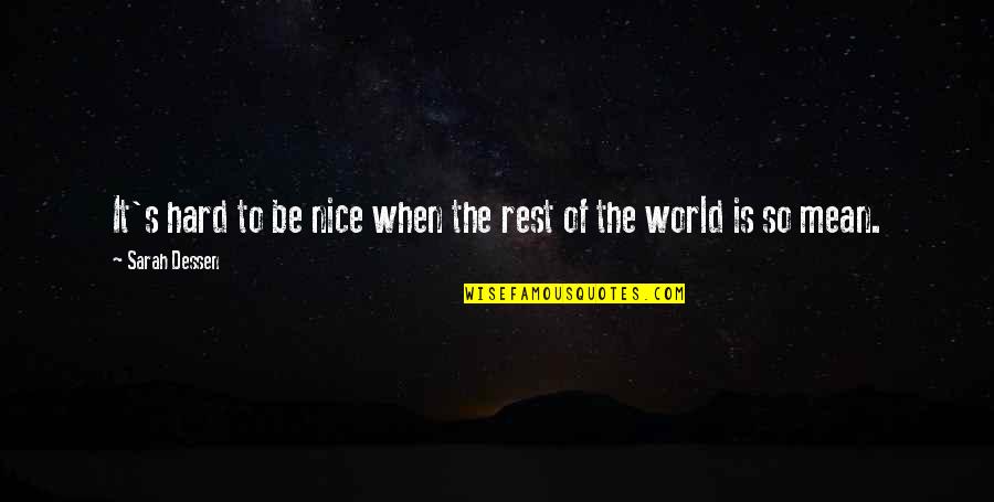Mean The World Quotes By Sarah Dessen: It's hard to be nice when the rest Mean The World Quotes By Sarah Dessen: It's hard to be nice when the rest