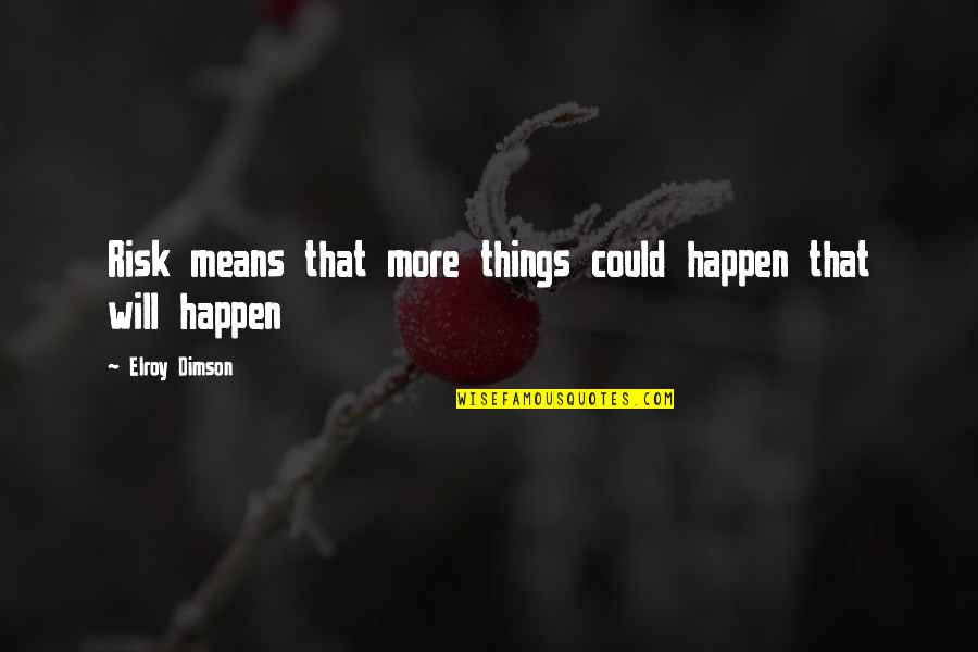 Mean Things Quotes By Elroy Dimson: Risk means that more things could happen that Mean Things Quotes By Elroy Dimson: Risk means that more things could happen that