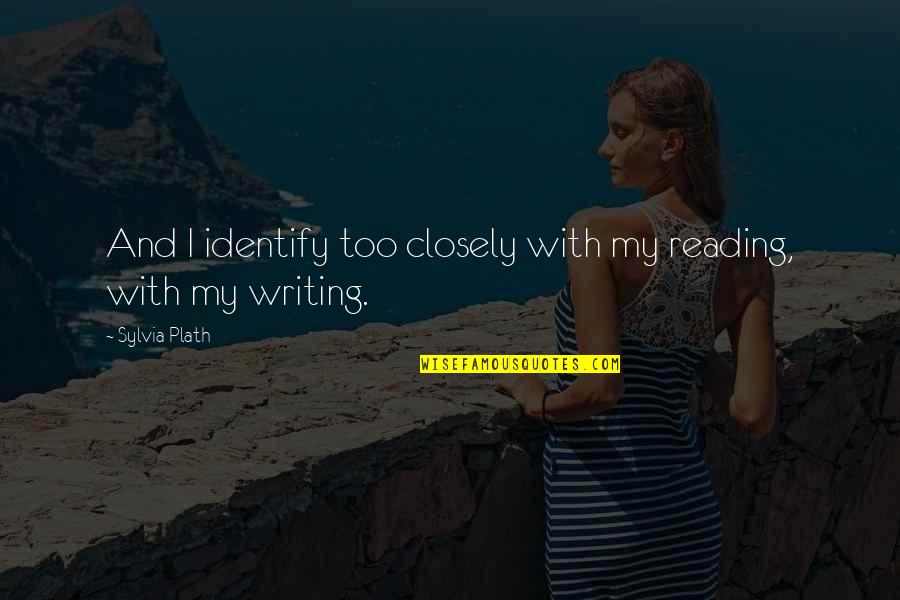 Mean To Be Facebook Quotes By Sylvia Plath: And I identify too closely with my reading,