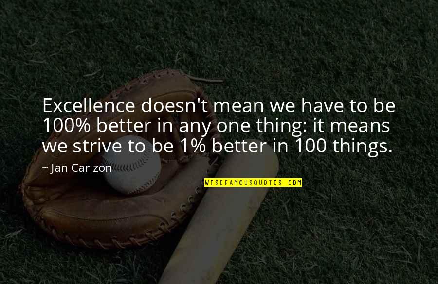 Mean To Be Quotes By Jan Carlzon: Excellence doesn't mean we have to be 100%