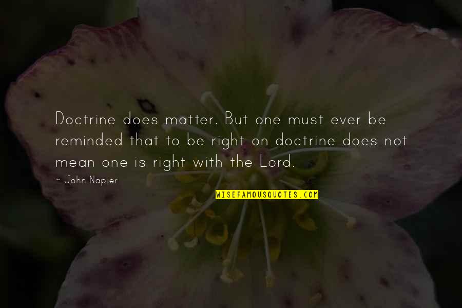 Mean To Be Quotes By John Napier: Doctrine does matter. But one must ever be