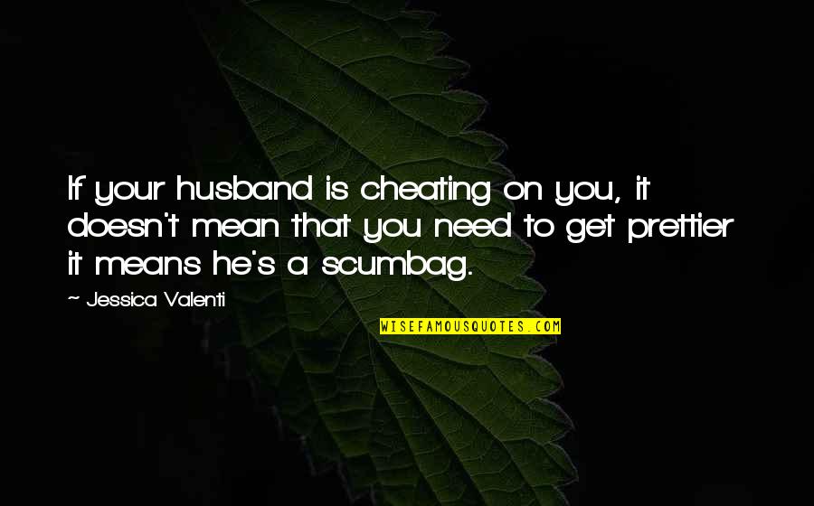 Mean To Quotes By Jessica Valenti: If your husband is cheating on you, it