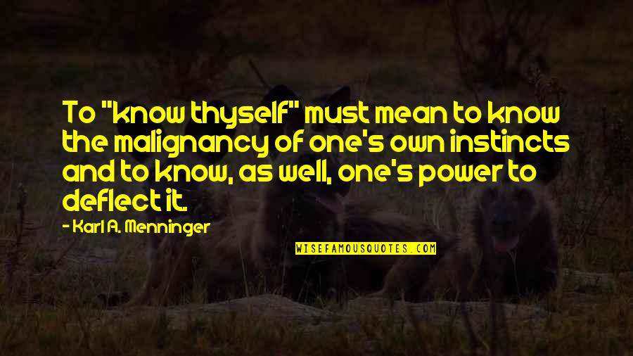 Mean Well Power Quotes By Karl A. Menninger: To "know thyself" must mean to know the Mean Well Power Quotes By Karl A. Menninger: To "know thyself" must mean to know the