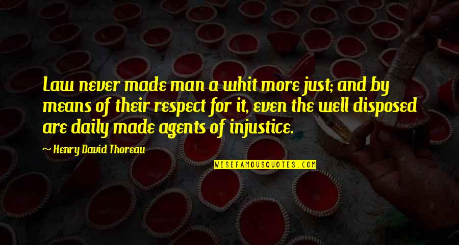 Mean Well Quotes By Henry David Thoreau: Law never made man a whit more just;
