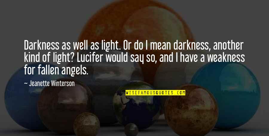 Mean Well Quotes By Jeanette Winterson: Darkness as well as light. Or do I