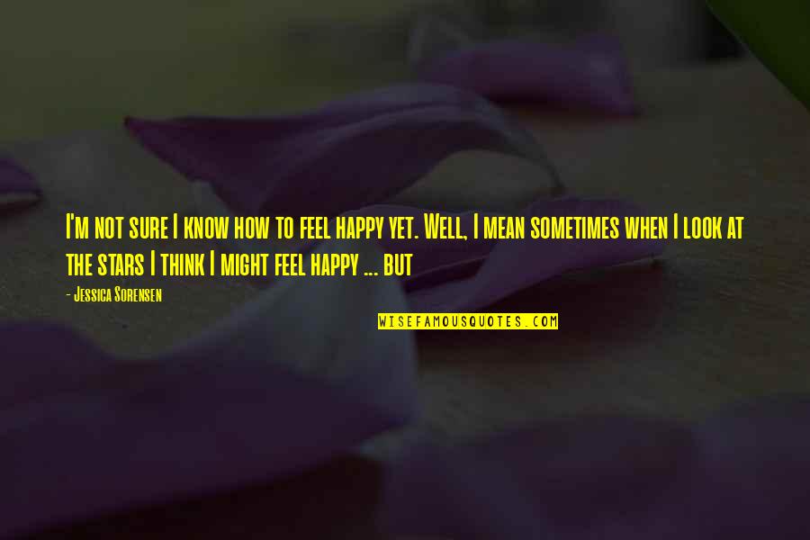 Mean Well Quotes By Jessica Sorensen: I'm not sure I know how to feel