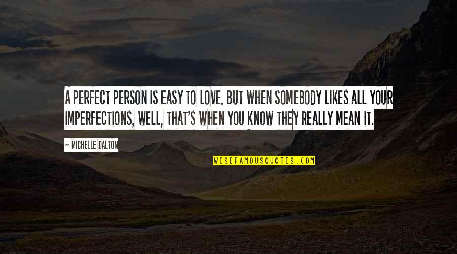 Mean Well Quotes By Michelle Dalton: A perfect person is easy to love. But