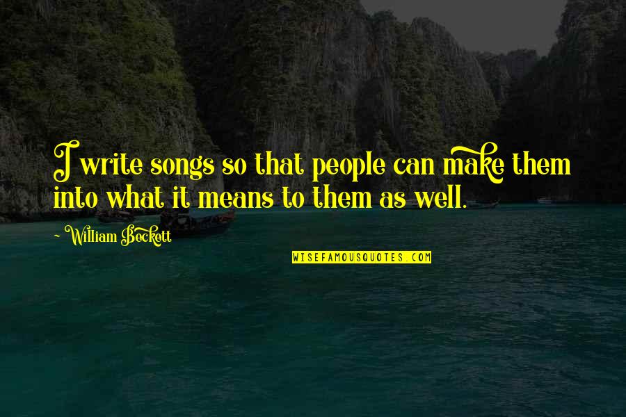 Mean Well Quotes By William Beckett: I write songs so that people can make