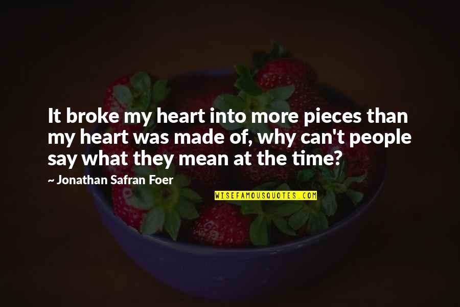 Mean What We Say Quotes By Jonathan Safran Foer: It broke my heart into more pieces than
