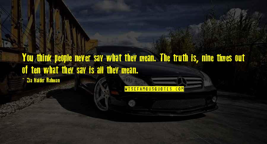 Mean What We Say Quotes By Zia Haider Rahman: You think people never say what they mean.