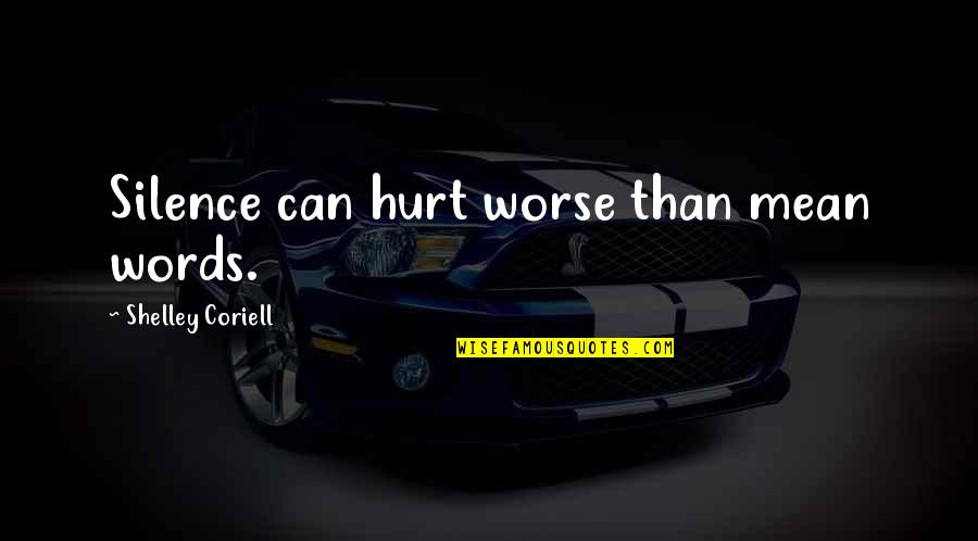 Mean Words Hurt Quotes By Shelley Coriell: Silence can hurt worse than mean words. Mean Words Hurt Quotes By Shelley Coriell: Silence can hurt worse than mean words.