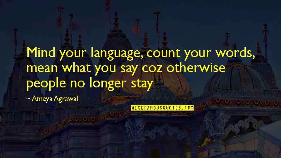 Mean Your Words Quotes By Ameya Agrawal: Mind your language, count your words, mean what