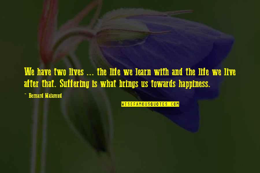Meandered Quotes By Bernard Malamud: We have two lives ... the life we