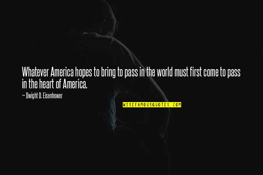 Meandered Quotes By Dwight D. Eisenhower: Whatever America hopes to bring to pass in