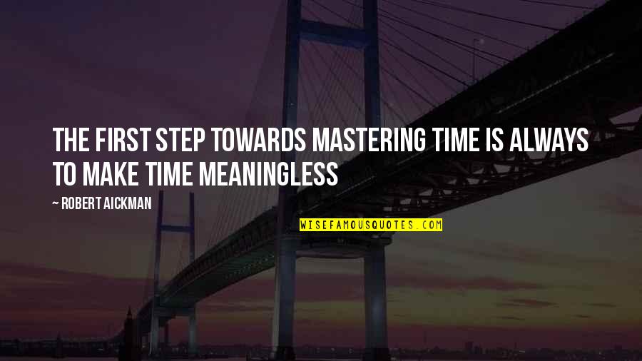 Meanderings Crossword Quotes By Robert Aickman: The first step towards mastering time is always