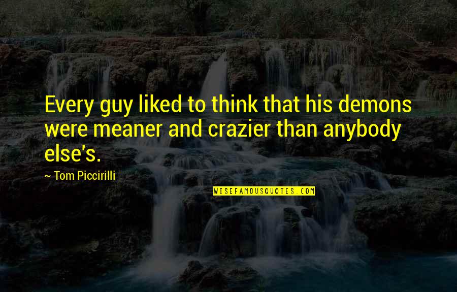 Meaner Than Quotes By Tom Piccirilli: Every guy liked to think that his demons