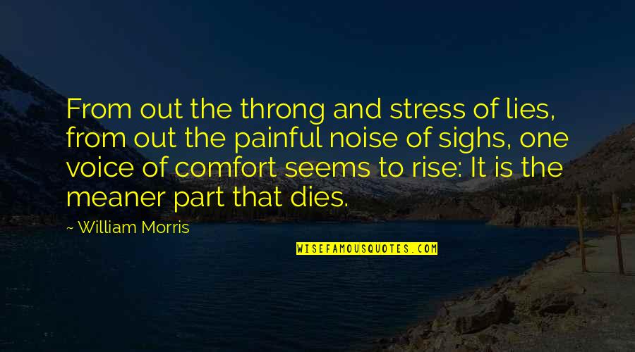 Meaner Than Quotes By William Morris: From out the throng and stress of lies,