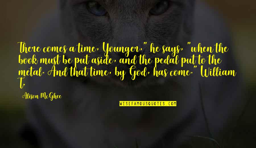 Meanerthan Quotes By Alison McGhee: There comes a time, Younger," he says, "when