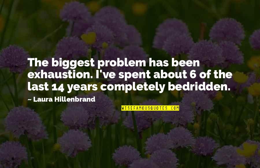 Meanest Person Quotes By Laura Hillenbrand: The biggest problem has been exhaustion. I've spent Meanest Person Quotes By Laura Hillenbrand: The biggest problem has been exhaustion. I've spent