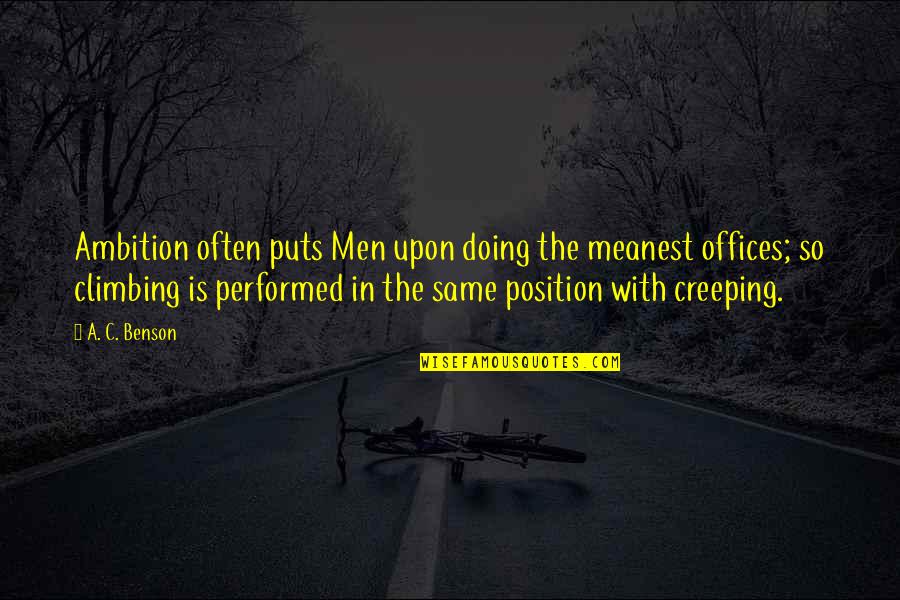 Meanest Quotes By A. C. Benson: Ambition often puts Men upon doing the meanest