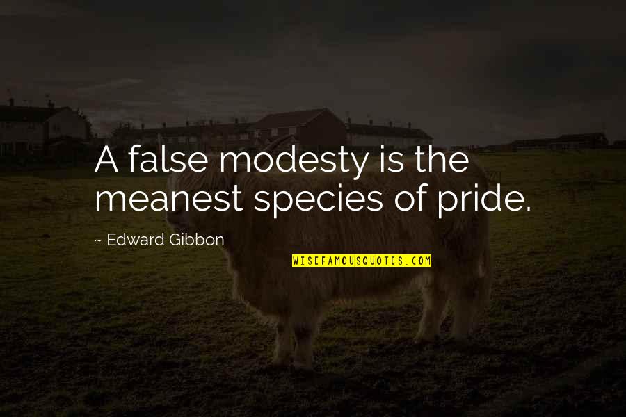 Meanest Quotes By Edward Gibbon: A false modesty is the meanest species of