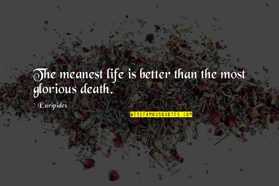 Meanest Quotes By Euripides: The meanest life is better than the most