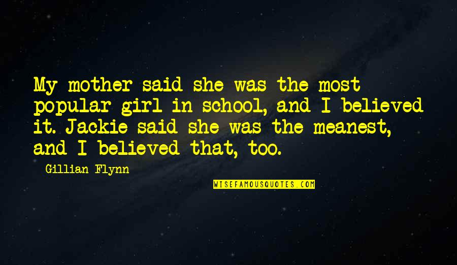 Meanest Quotes By Gillian Flynn: My mother said she was the most popular Meanest Quotes By Gillian Flynn: My mother said she was the most popular