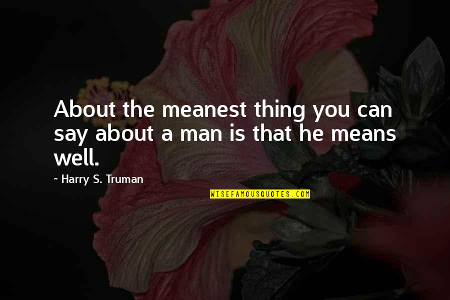 Meanest Quotes By Harry S. Truman: About the meanest thing you can say about
