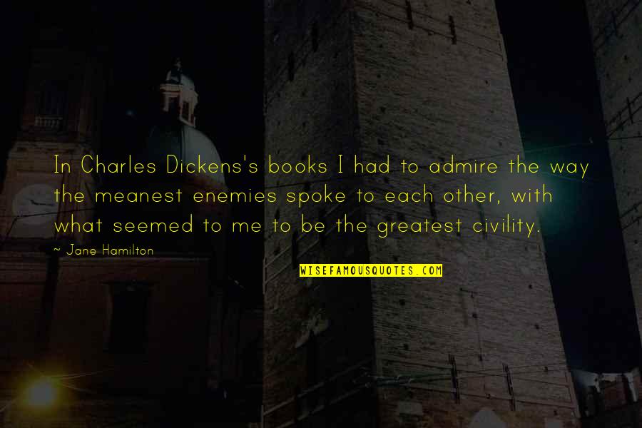 Meanest Quotes By Jane Hamilton: In Charles Dickens's books I had to admire