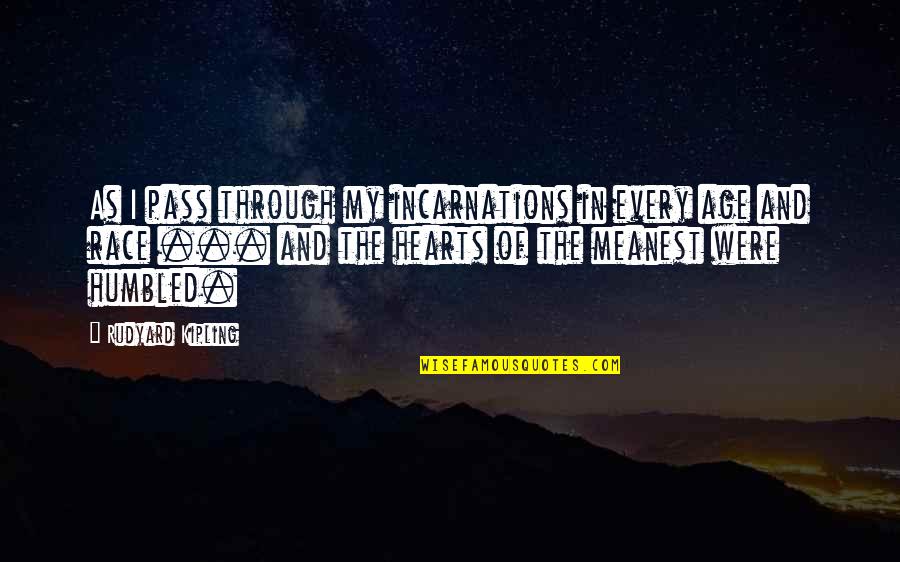 Meanest Quotes By Rudyard Kipling: As I pass through my incarnations in every Meanest Quotes By Rudyard Kipling: As I pass through my incarnations in every