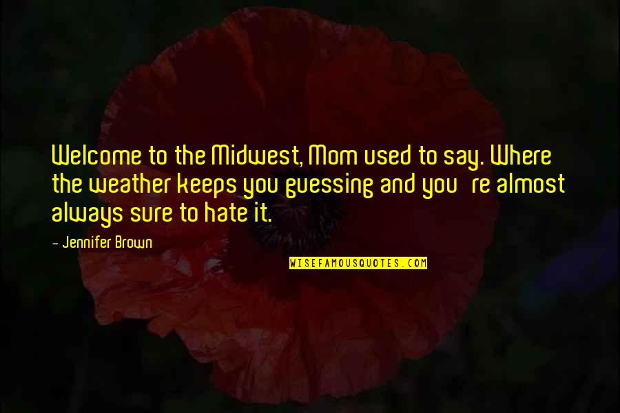 Meanest Rap Quotes By Jennifer Brown: Welcome to the Midwest, Mom used to say. Meanest Rap Quotes By Jennifer Brown: Welcome to the Midwest, Mom used to say.