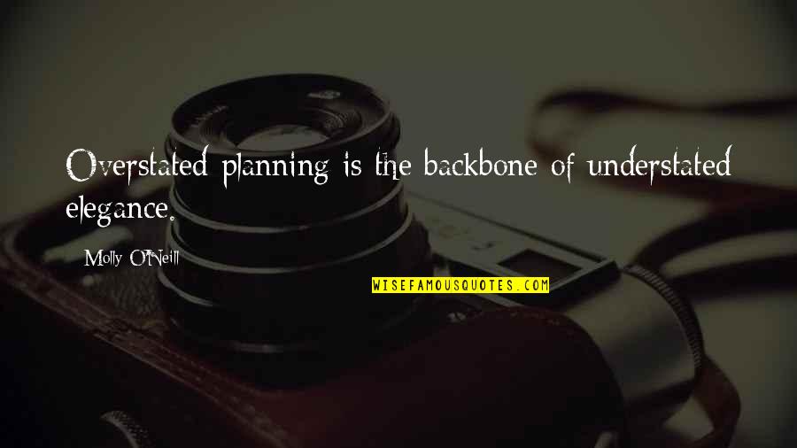 Meanest Rap Quotes By Molly O'Neill: Overstated planning is the backbone of understated elegance.