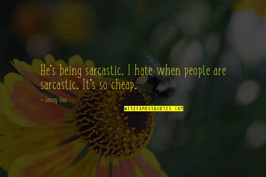 Meaniepants Quotes By Jenny Han: He's being sarcastic. I hate when people are