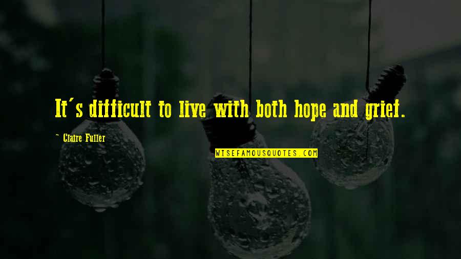 Meanies Donuts Quotes By Claire Fuller: It's difficult to live with both hope and