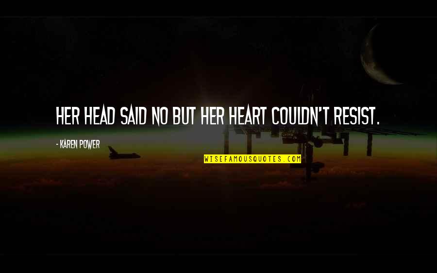 Meanies Stuffed Quotes By Karen Power: Her head said no but her heart couldn't