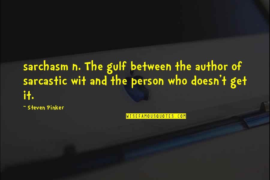 Meanies Stuffed Quotes By Steven Pinker: sarchasm n. The gulf between the author of