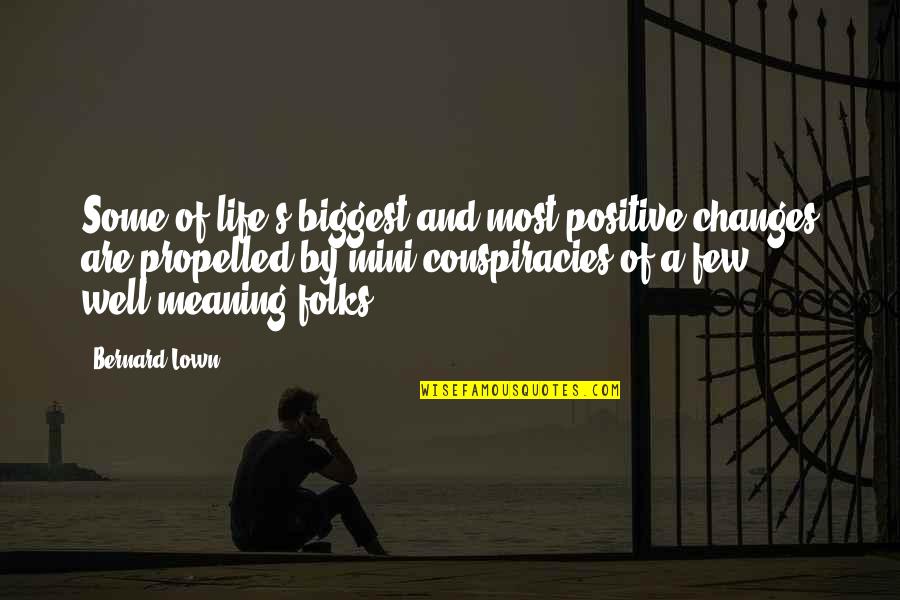 Meaning And Life Quotes By Bernard Lown: Some of life's biggest and most positive changes