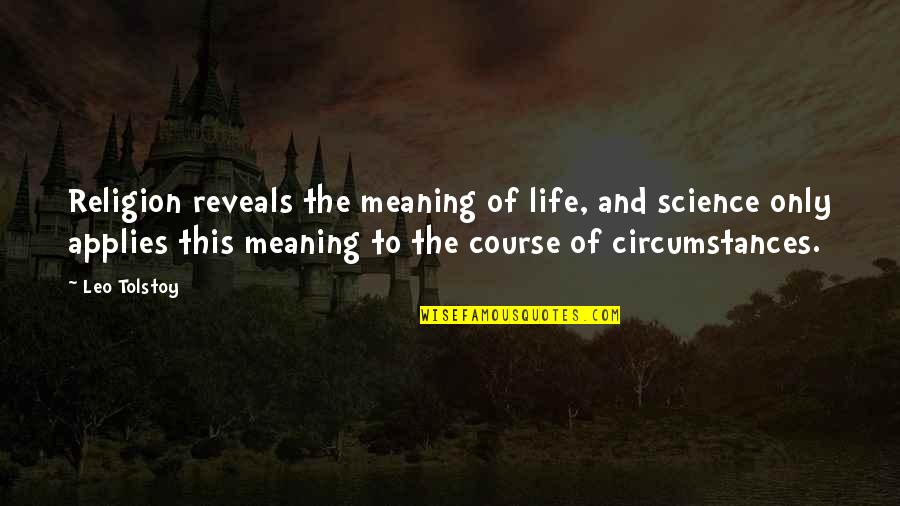 Meaning And Life Quotes By Leo Tolstoy: Religion reveals the meaning of life, and science